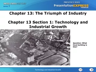 Chapter 13: The Triumph of Industry Chapter 13 Section 1: Technology and Industrial Growth