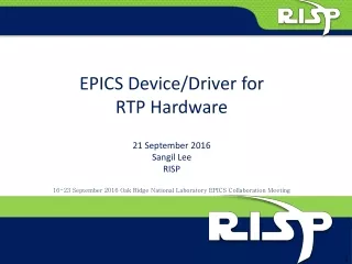 EPICS Device/Driver for RTP Hardware 21 September 2016 Sangil Lee RISP