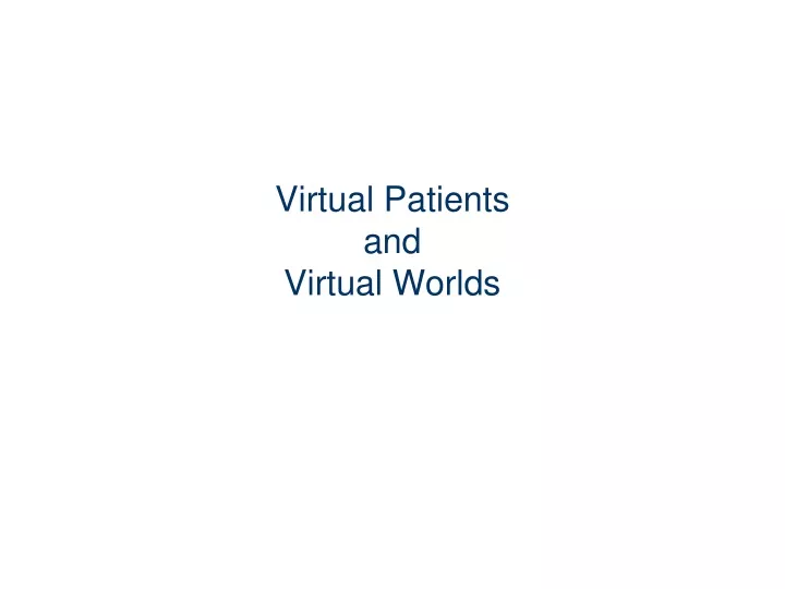 virtual patients and virtual worlds
