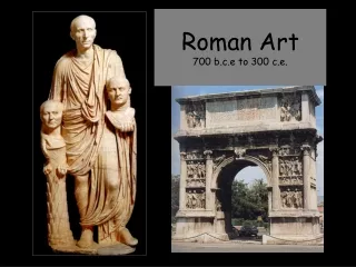 Roman Art 700 b.c.e to 300 c.e.