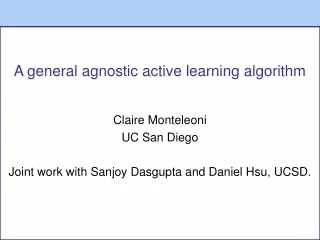 A general agnostic active learning algorithm Claire Monteleoni  UC San Diego