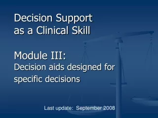 Decision Support  as a Clinical Skill Module III: Decision aids designed for specific decisions