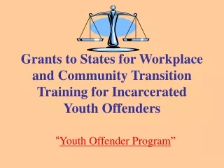 Grants to States for Workplace and Community Transition Training for Incarcerated Youth Offenders