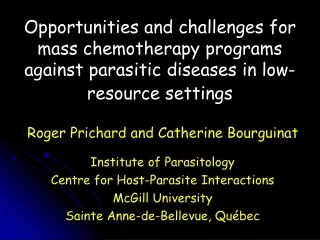 Roger Prichard and Catherine Bourguinat Institute of Parasitology