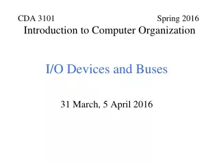 I/O Devices and Buses 31 March, 5 April 2016