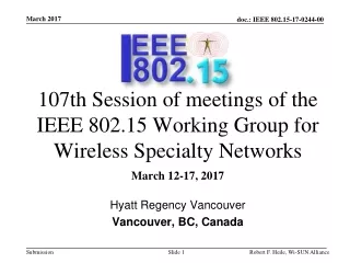 107th  Session of meetings of the IEEE 802.15 Working Group for Wireless  Specialty Networks