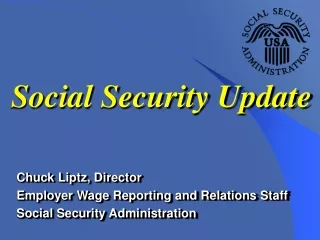 Chuck Liptz, Director Employer Wage Reporting and Relations Staff Social Security Administration