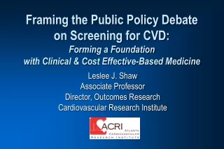 Leslee J. Shaw Associate Professor Director, Outcomes Research Cardiovascular Research Institute
