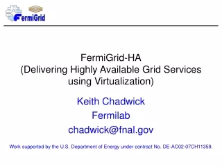FermiGrid-HA (Delivering Highly Available Grid Services using Virtualization)