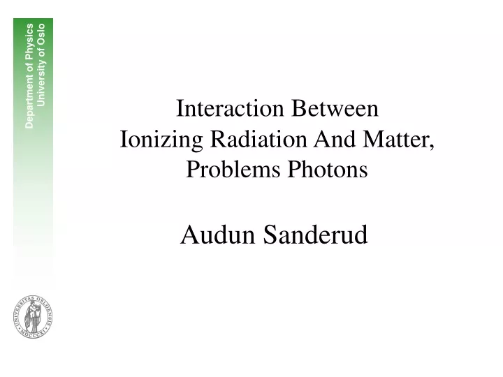 interaction between ionizing radiation and matter problems photons audun sanderud