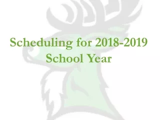 Scheduling for  2018-2019  School  Year