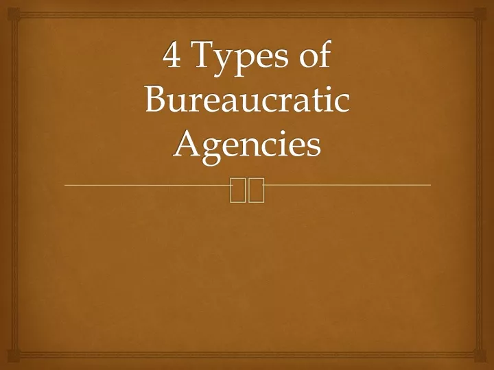 4 types of bureaucratic agencies