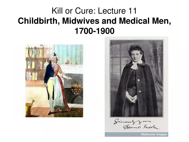 kill or cure lecture 11 childbirth midwives and medical men 1700 1900