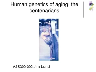 Human genetics of aging: the centenarians