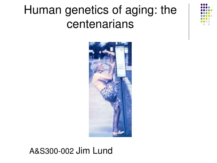 human genetics of aging the centenarians