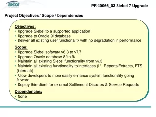 Objectives:  Upgrade Siebel to a supported application   Upgrade to Oracle 9i database