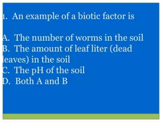 1.  An example of a biotic factor is   The number of worms in the soil