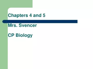 Chapters 4 and 5  Mrs. Svencer CP Biology