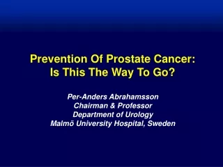 Per-Anders Abrahamsson Chairman &amp; Professor Department of Urology