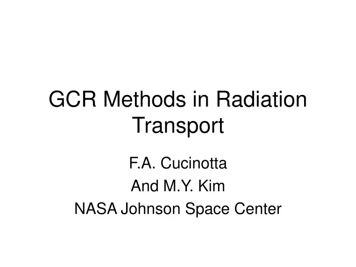 gcr methods in radiation transport