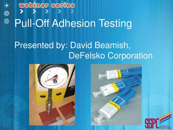 pull off adhesion testing presented by david beamish defelsko corporation