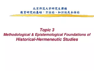 Topic 3 Methodological &amp; Epistemological Foundations of  Historical-Hermeneutic Studies