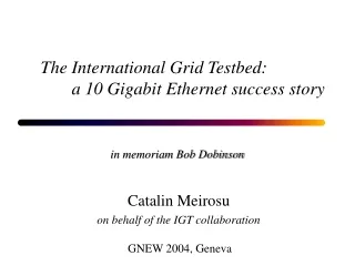 The International Grid Testbed: 			a 10 Gigabit Ethernet success story