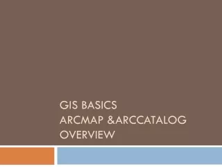 GIS Basics Arcmap  &amp; arccatalog  overview