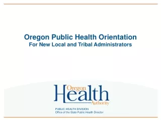 Oregon Public Health Orientation  For New Local and Tribal Administrators