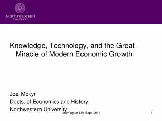 Knowledge, Technology, and the Great Miracle of Modern Economic Growth Joel Mokyr