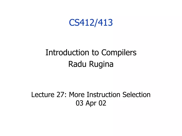 lecture 27 more instruction selection 03 apr 02