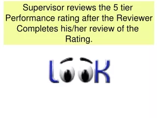 Supervisor reviews the 5 tier  Performance rating after the Reviewer