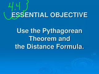 ESSENTIAL OBJECTIVE   Use the Pythagorean Theorem and  the Distance Formula.