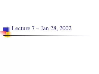 Lecture 7 – Jan 28, 2002