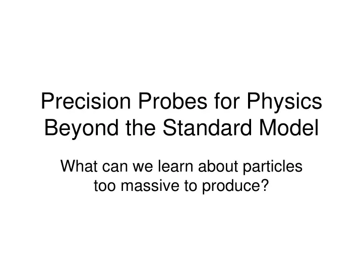 precision probes for physics beyond the standard model