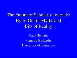 The Future of Scholarly Journals: Bytes Out of Myths and Bits of Reality