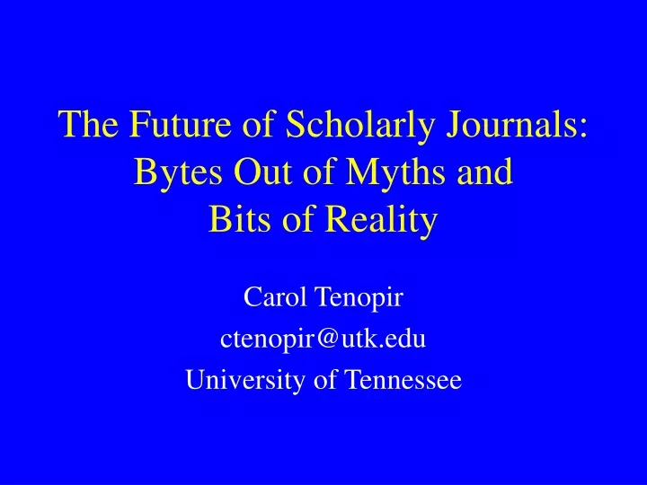 the future of scholarly journals bytes out of myths and bits of reality