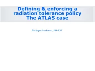 Defining &amp; enforcing a radiation tolerance policy The ATLAS case