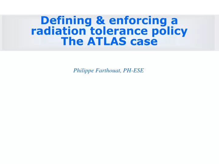 defining enforcing a radiation tolerance policy the atlas case