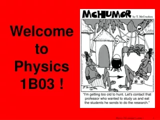 Welcome  to  Physics  1B03 !