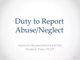 Duty to Report Abuse/Neglect
