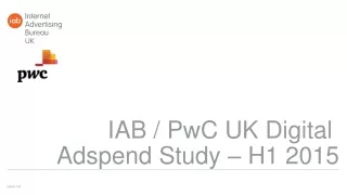 IAB / PwC UK Digital  Adspend Study – H1 2015