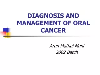 DIAGNOSIS AND                                                MANAGEMENT OF ORAL  CANCER
