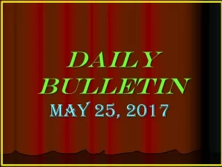 DAILY BULLETIN  May 25, 2017