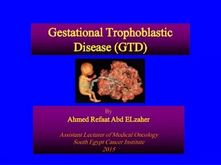 Gestational Trophoblastic Disease (GTD)