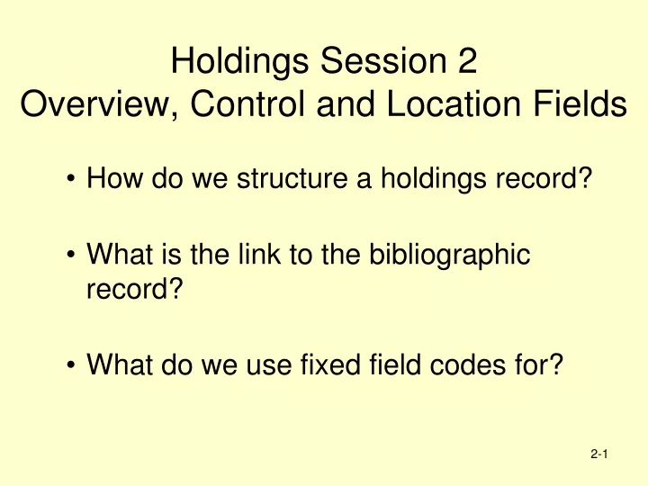 holdings session 2 overview control and location fields