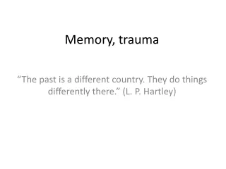 Memory, trauma
