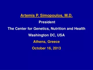 Artemis P. Simopoulos, M.D. President  The Center for Genetics, Nutrition and Health