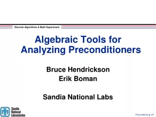 Algebraic Tools for Analyzing Preconditioners Bruce Hendrickson Erik Boman Sandia National Labs