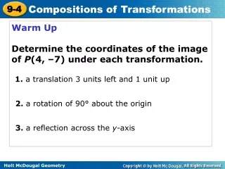 Warm Up Determine the coordinates of the image of  P (4, –7) under each transformation.